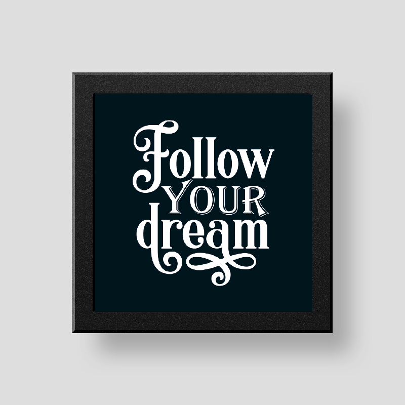 Follow your dreams wall/desk décor frame