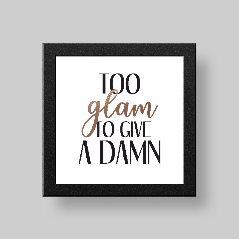 Too glam to give a damn wall/desk décor frame