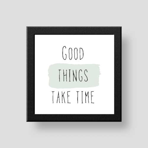 Good things take time wall/desk décor frame
